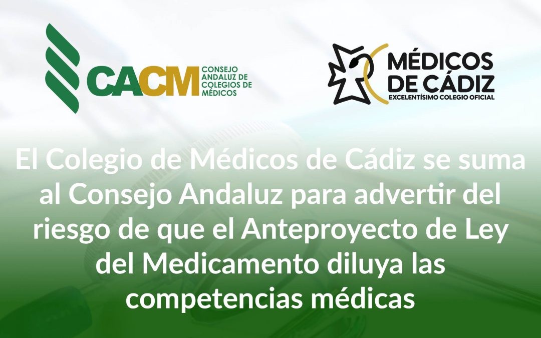 El Colegio de Médicos de Cádiz se suma al Consejo Andaluz para advertir del riesgo de que el Anteproyecto de Ley del Medicamento diluya las competencias médicas