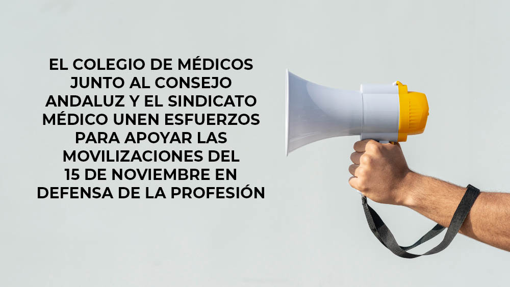 El Colegio de Médicos junto al Consejo Andaluz y el Sindicato Médico unen esfuerzos para apoyar las movilizaciones del 15 de noviembre en defensa de la profesión